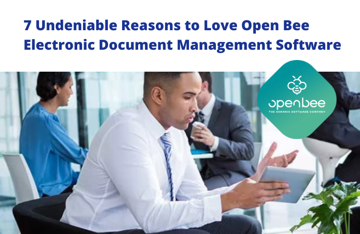 7 Undeniable Reasons to Love Open Bee Electronic Document Management Software