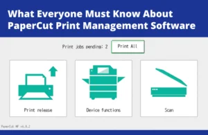 What Everyone Must Know About PaperCut Print Management Software