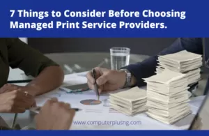 7 Things to Consider Before Choosing Managed Print Service Providers